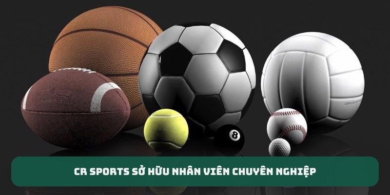 CR Sports sở hữu nhân viên chuyên nghiệp