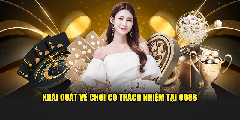 Khái quát về chơi có trách nhiệm tại QQ88