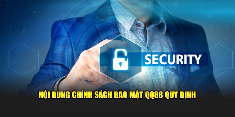 Nội dung chính sách bảo mật QQ88 quy định