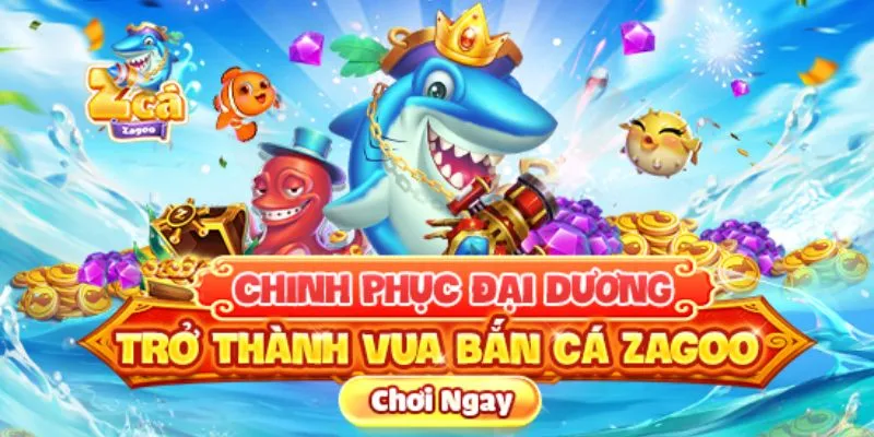 Phương pháp chơi Bắn Cá Zagoo kiếm tiền khủng